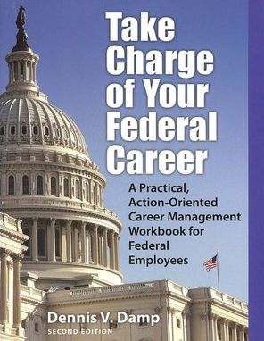 Take Charge of Your Federal Career: A Practical, Action-Oriented Career Management Workbooks for Federal Employees