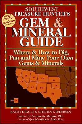 Southwest Treasure Hunter's Gem & Mineral Guide: Where & How to Dig, Pan and Mine Your Own Gems & Minerals