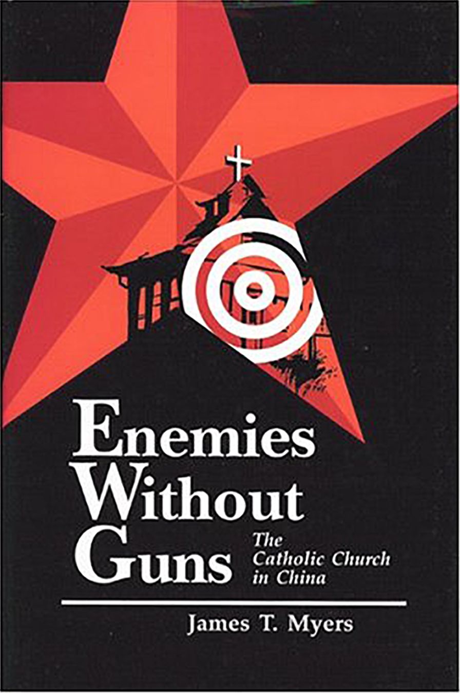 Enemies Without Guns : The Catholic Church in the People's Republic of China