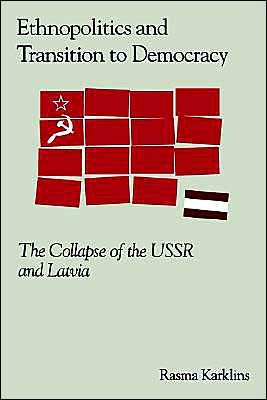 Ethnopolitics and the Transition to Democracy: The Collapse of the USSR and Latvia