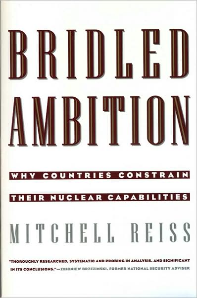 Bridled Ambition: Why Countries Constrain Their Nuclear Capabilities