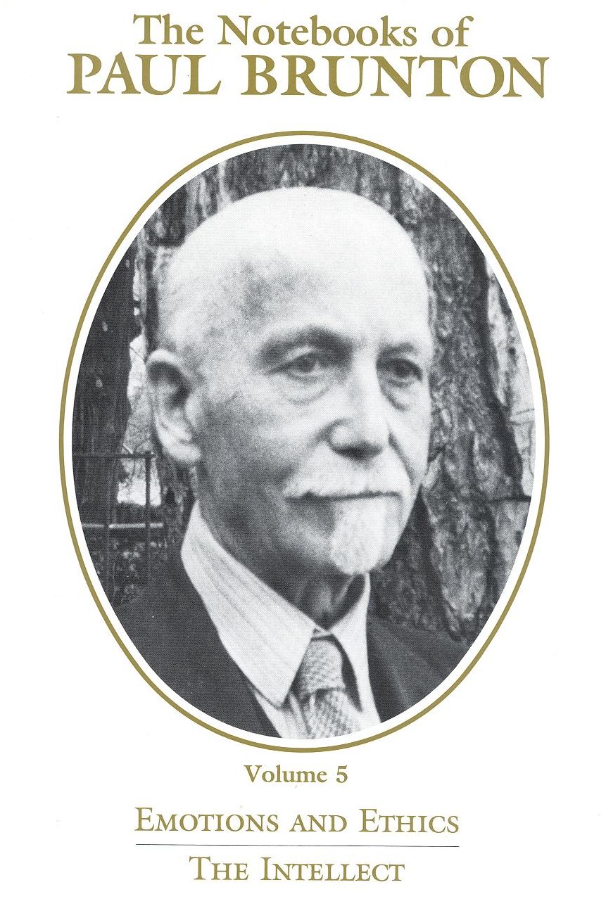 Notebooks of Paul Brunton: Pt. 1 - Emotions and Ethics; Pt. 2 - The Intellect