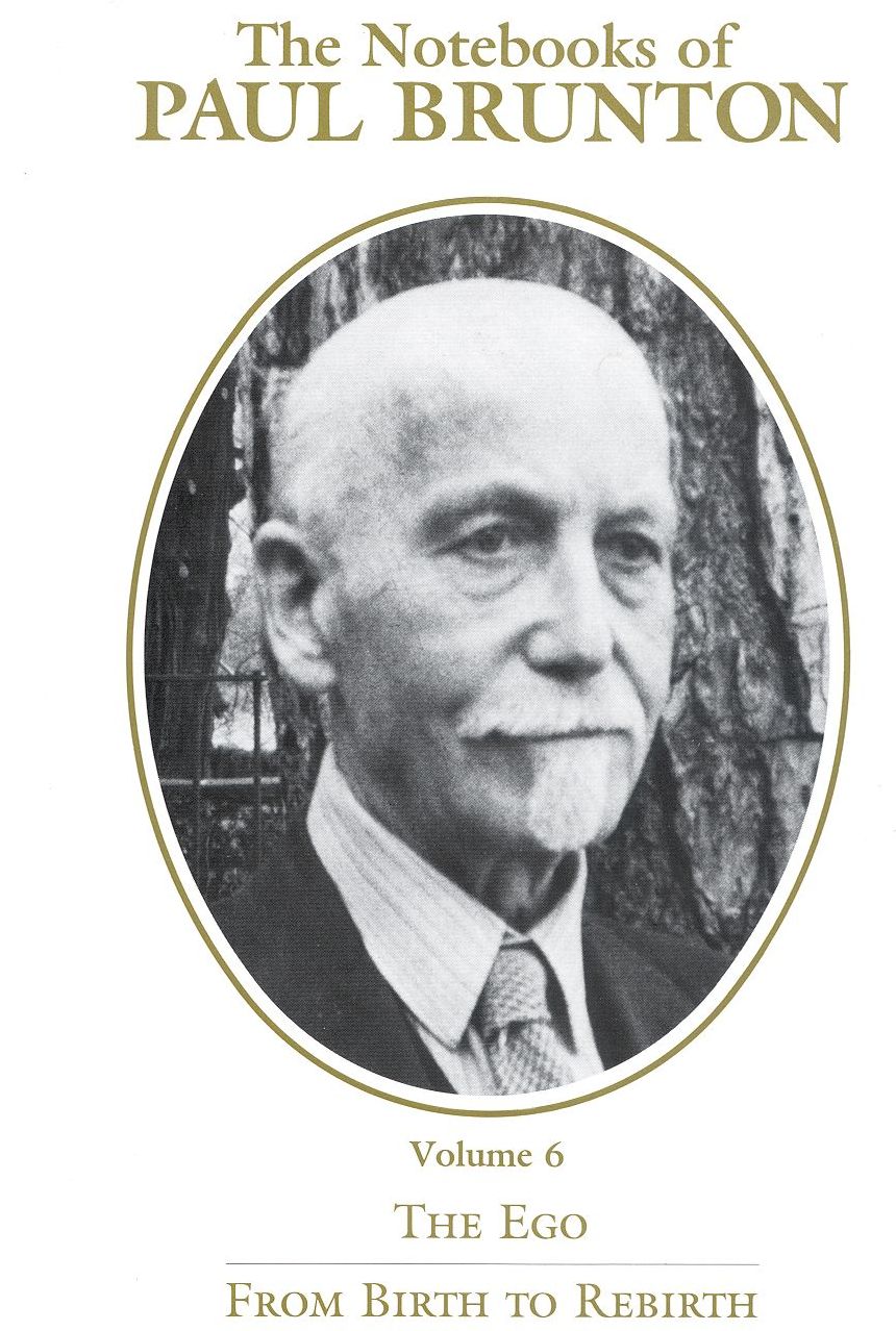 Notebooks of Paul Brunton: Pt. 1 - The Ego; Pt. 2 - From Birth to Rebirth