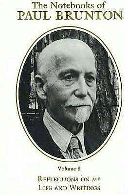 The Notebooks of Paul Brunton: Reflections on My Life and Writings