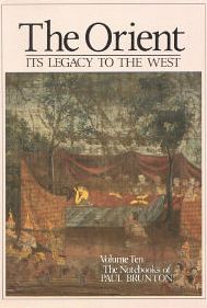 The Notebooks of Paul Brunton: The Orient - Its Legacy to the West