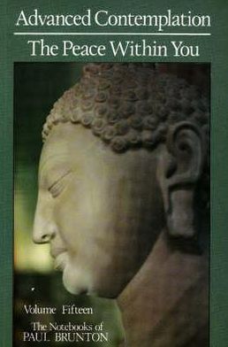 The Notebooks of Paul Brunton: Advanced Contemplation, the Peace Within You