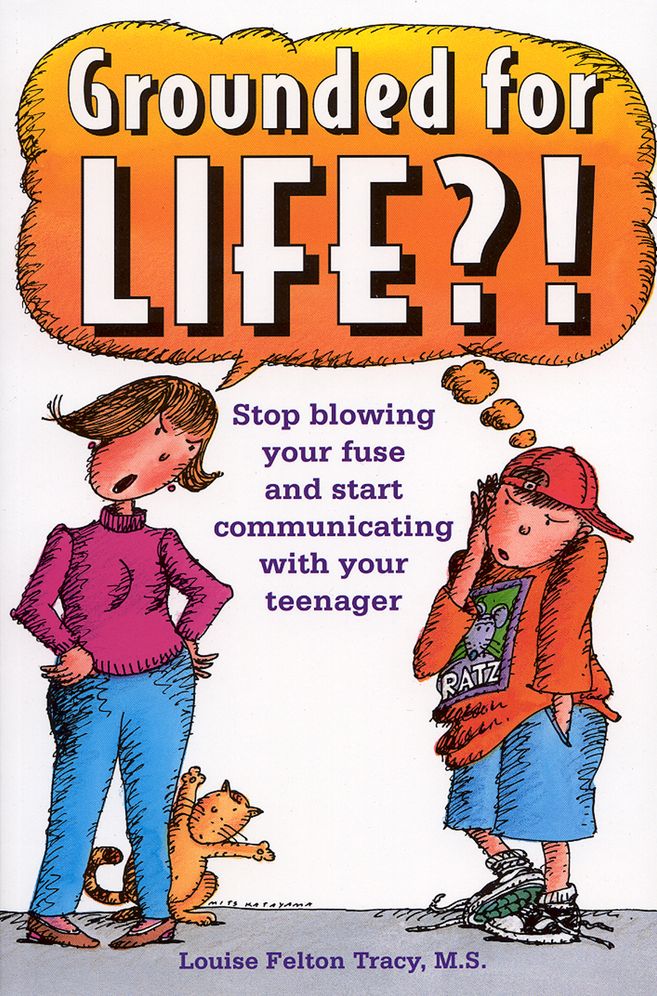Grounded for Life?!: Stop Blowing Your Fuse and Start Communicating with your Teenager