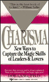 The Secrets of Charisma: New Ways to Capture the Magic Skills of Leaders and Lovers