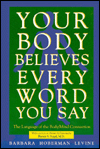 Your Body Believes Every Word You Say: The Language of the Body and Mind Connection