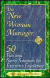 The New Woman Manager: 50 Fast and Savvy Solutions for Executive Excellence
