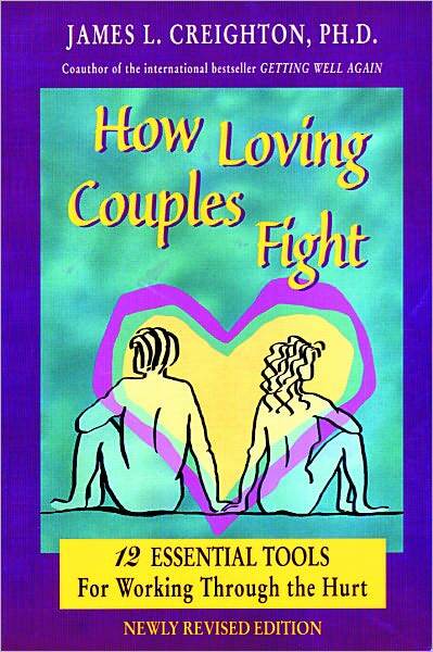 How Loving Couples Fight: 12 Essential Tools for Working Through the Hurt