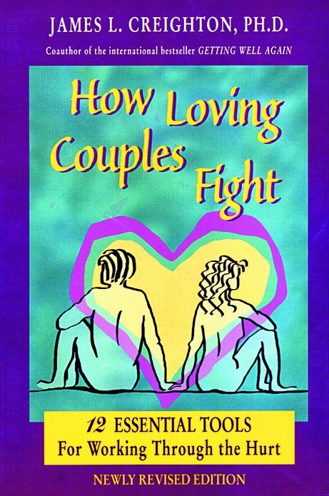 How Loving Couples Fight: 12 Essential Tools for Working Through the Hurt