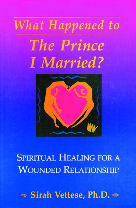 What Happened to the Prince I Married?: Spiritual Healing for a Wounded Relationship