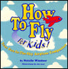 How to Fly - for Kids!: Your Fun-in-the-Sky Airplane Companion