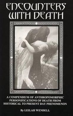 Encounters with Death: A Compendium of Historical to Modern Day Encounters with Death Personified