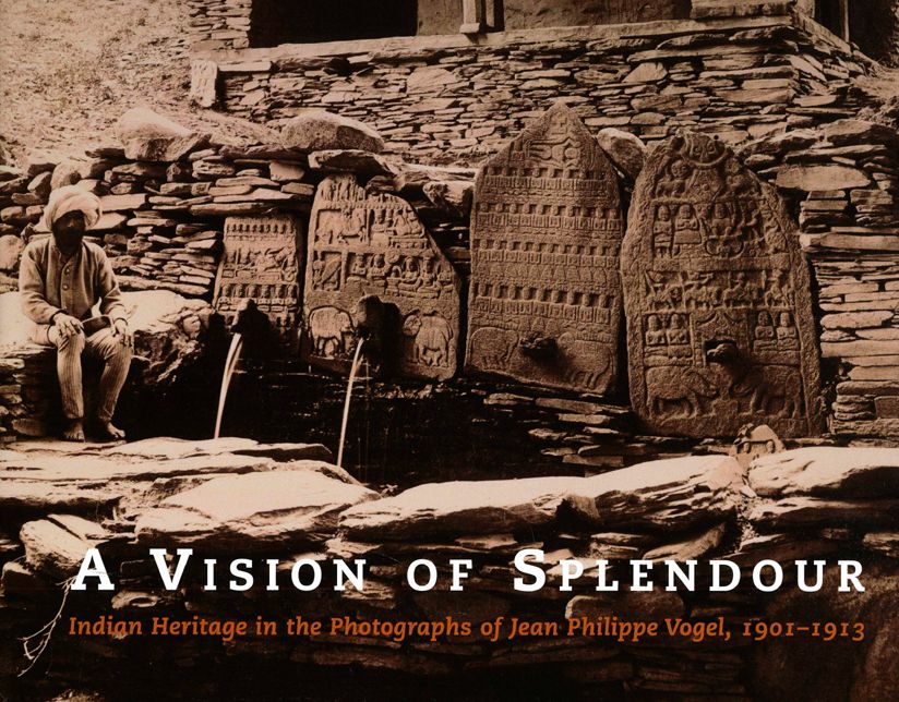 Vision of Splendour: Indian Heritage in the Photographs of Jean Philippe Vogel, 1901-1913