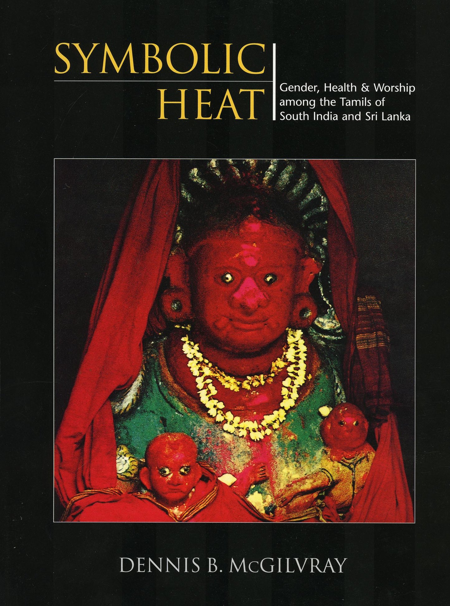 Symbolic Heat: Gender, Health and Worship among the Tamils of South India and Sri Lanka