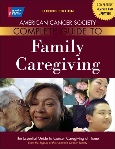 American Cancer Society Complete Guide to Family Caregiving: The Essential Guide to Cancer Caregiving at Home