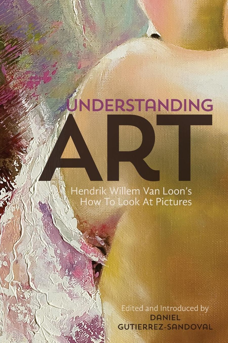 Understanding Art: Hendrik Willem Van Loon's How To Look At Pictures