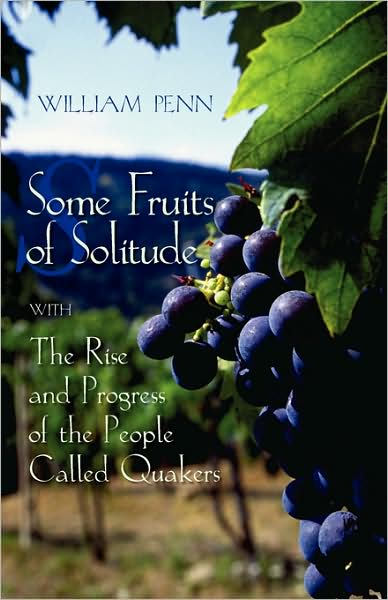 Some Fruits Of Solitude With The Rise And Progress Of The People Called Quakers
