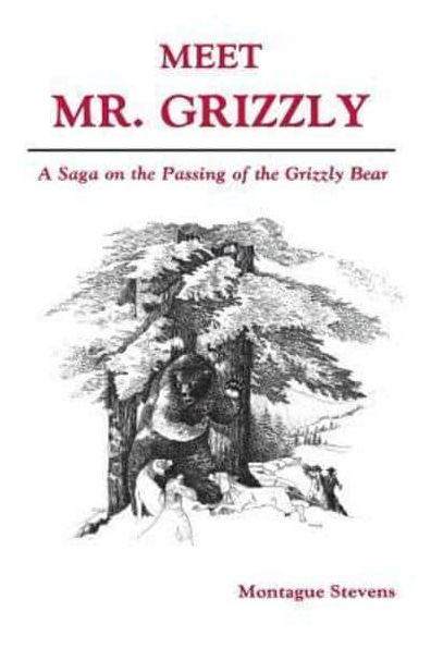 Meet Mr. Grizzly: A Saga on the Passing of the Grizzly Bear
