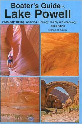 Boater's Guide to Lake Powell: Featuring Hiking, Camping, Geology, History and Archaeology