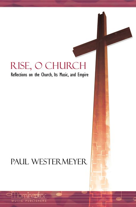 Rise, O Church: Reflections on the Church, Its Music, and Empire