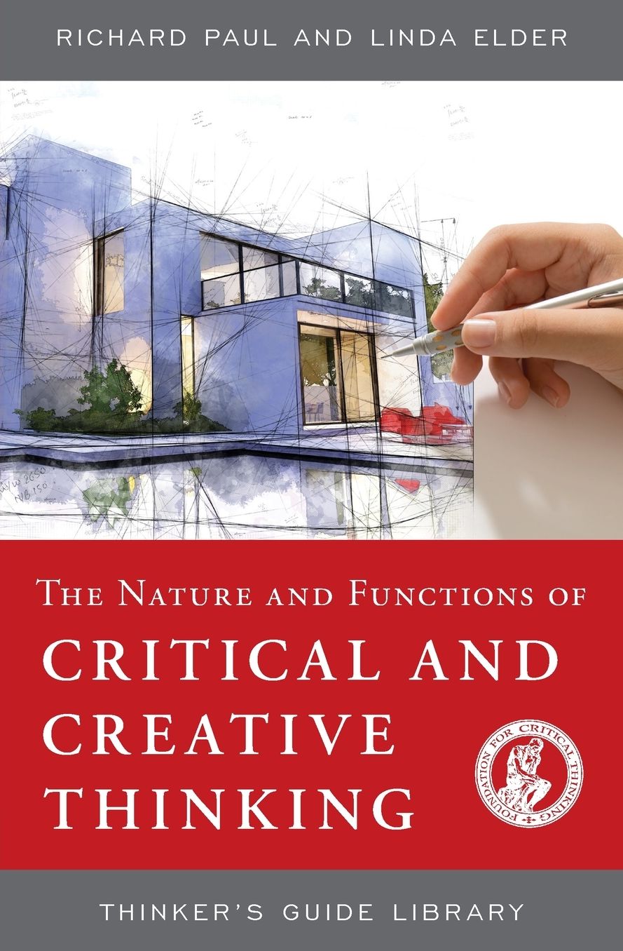 Thinker's Guide to the Nature and Functions of Critical and Creative Thinking