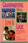 Grandparenting With Love and Logic: Practical Solutions to Today's Grandparenting Challenges