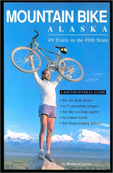 Mountain Bike Alaska: 49 Trails in the 49th State