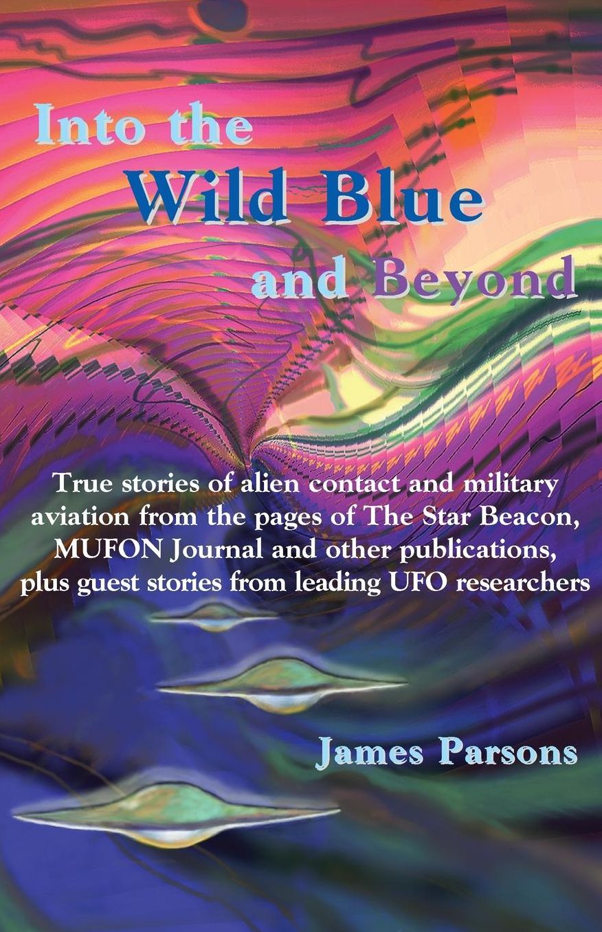 Into the Wild Blue and Beyond: True stories of alien contact and military aviation