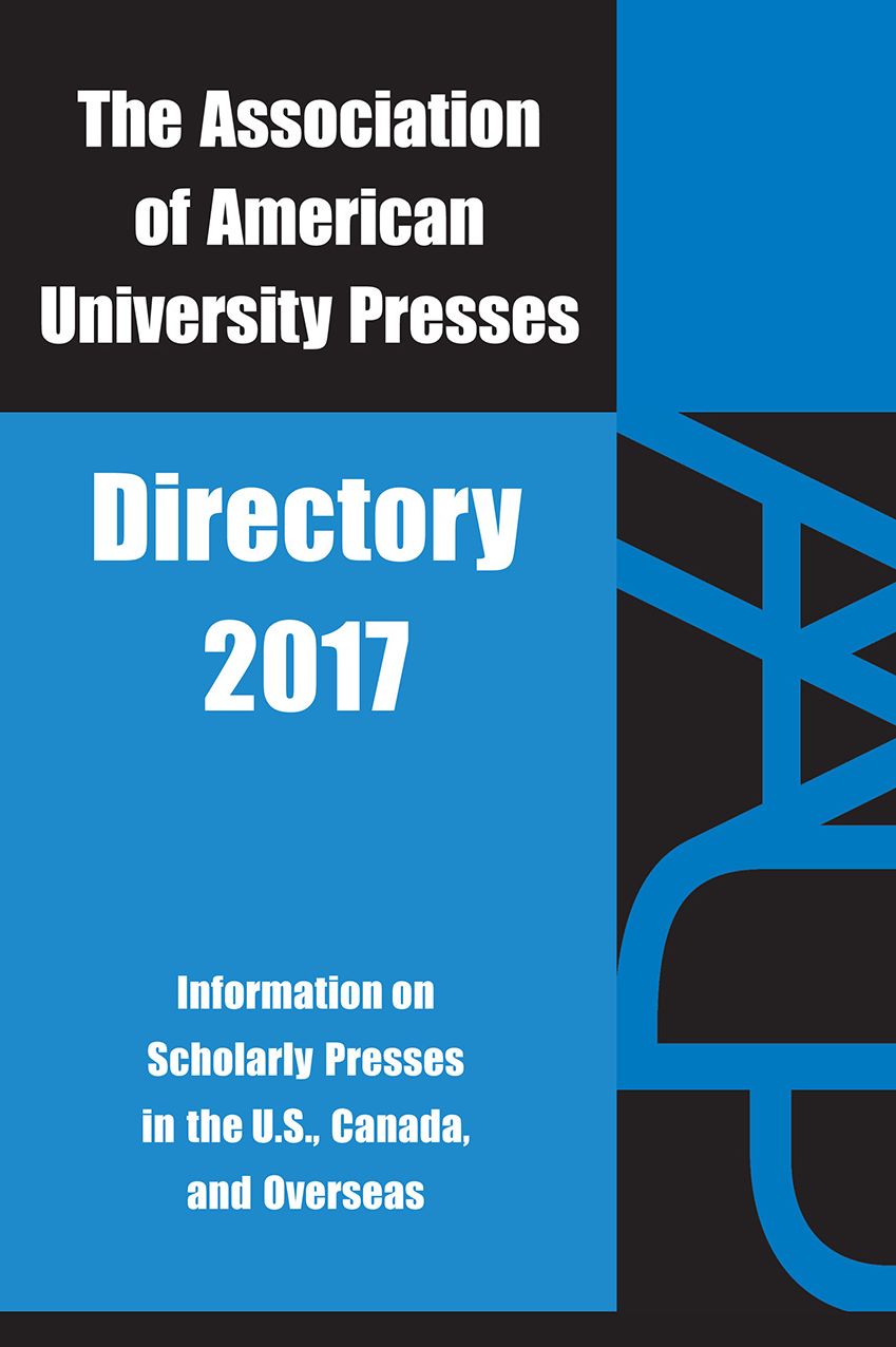 Association of American University Presses Directory 2017: Association of American University Presses 2017