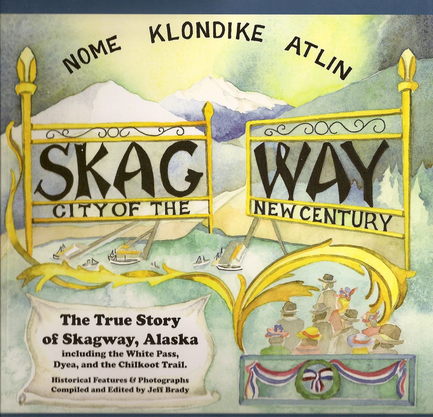 Skagway: City of the New Century: The True Story of Skagway, Alaska