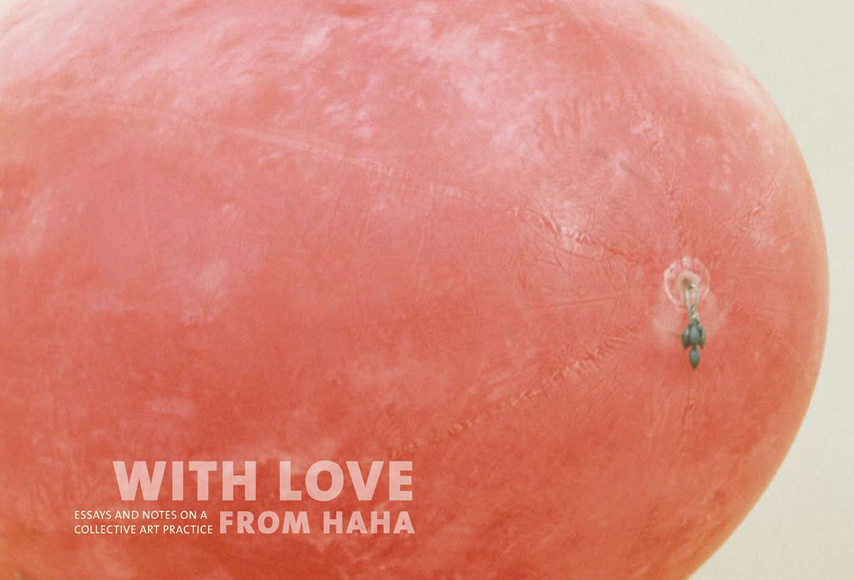 With Love From Haha: Essays and Notes on a Collective Practice
