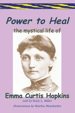 Power to Heal the Mystical Life of Emma Curtis Hopkins