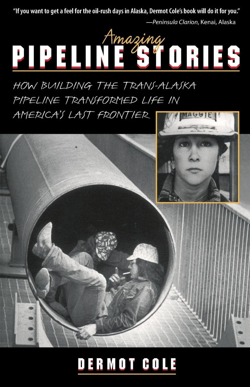 Amazing Pipeline Stories: How Building the Trans-Alaska Pipeline Transformed Life in America's Last Frontier