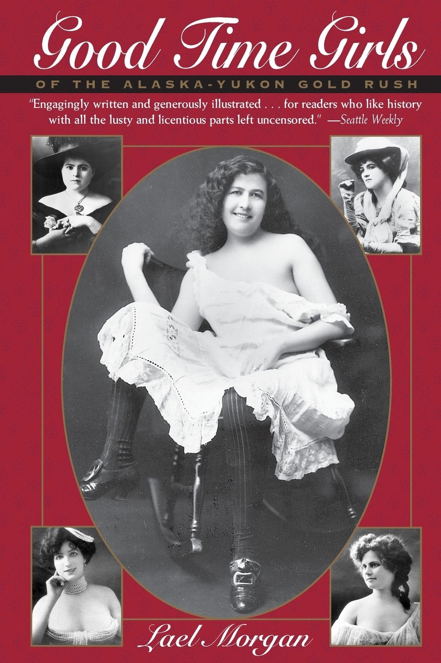 Good Time Girls of the Alaska-Yukon Gold Rush: A Secret History of the Far North