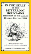 In the Heart of the Bitterroot Mountains, the Story of the Carlin Hunting Party, September-December, 1893