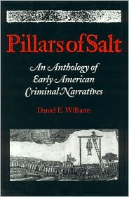 Pillars of Salt: An Anthology of Early American Criminal Narratives