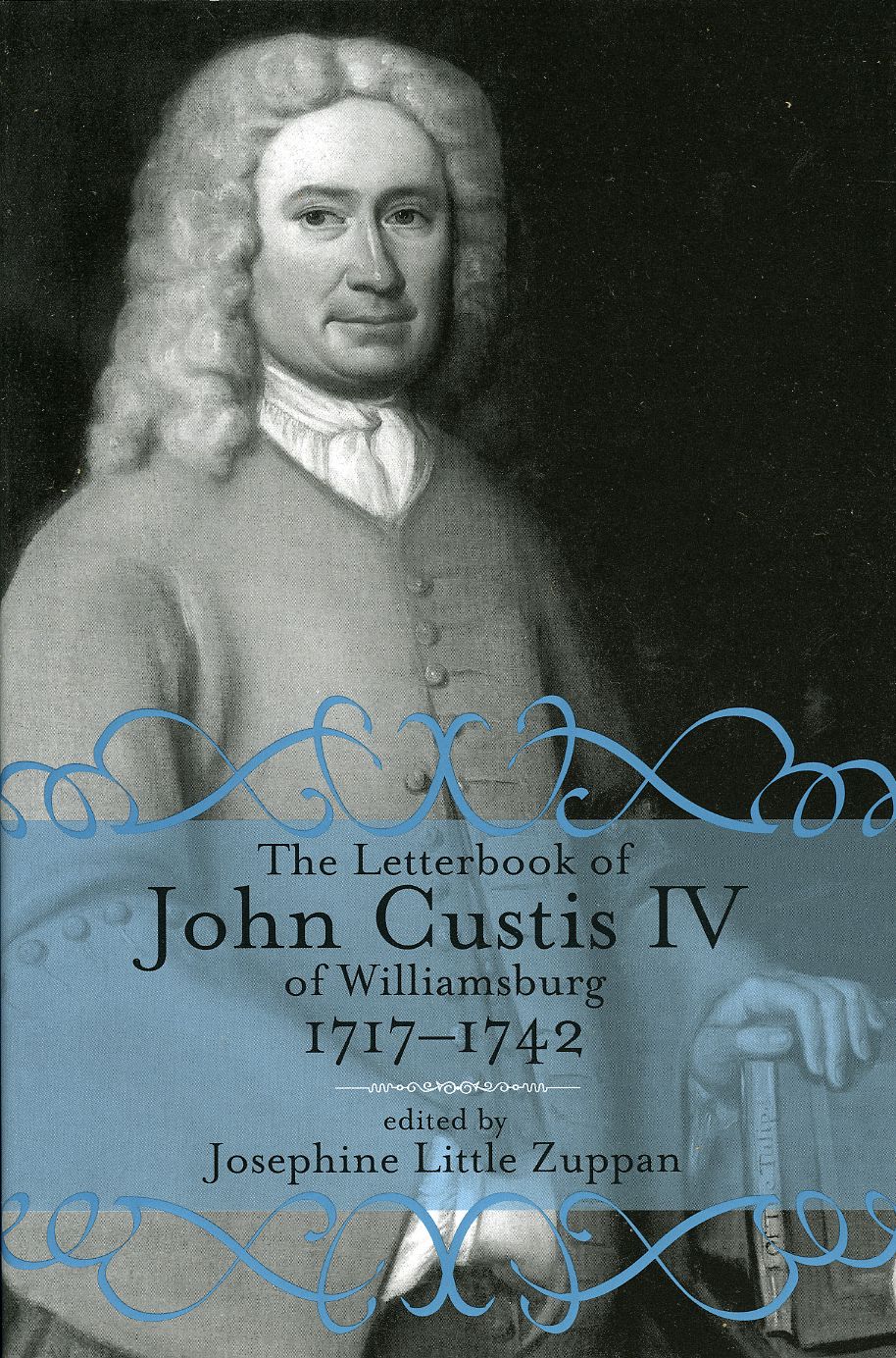 The Letterbook of John Custis IV of Williamsburg, 1717-1742 (Virginia Historical Society Documents Series, Vol. 19)