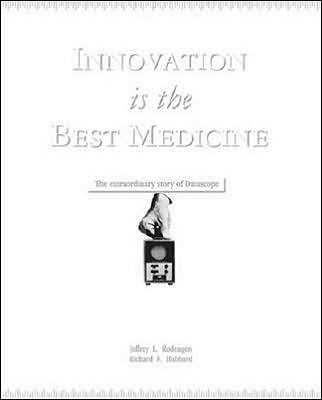 Innovation Is the Best Medicine: The Extraordinary Story of Datascope
