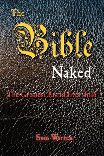 The Bible Naked, The Greatest Fraud Ever Told