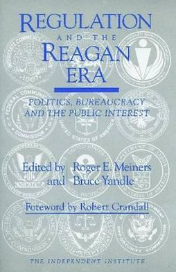Regulation and the Reagan Era: Politics,Bureaucracy and the Public Interest