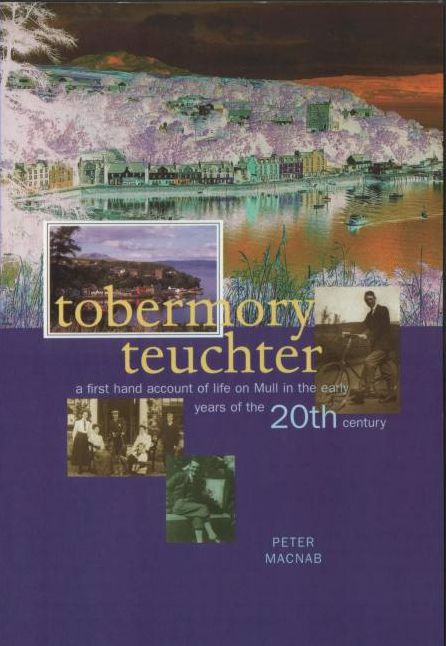 Tobermory Teuchter: A First Hand Account of Life on the Mull in the Early Years of the 20th Century