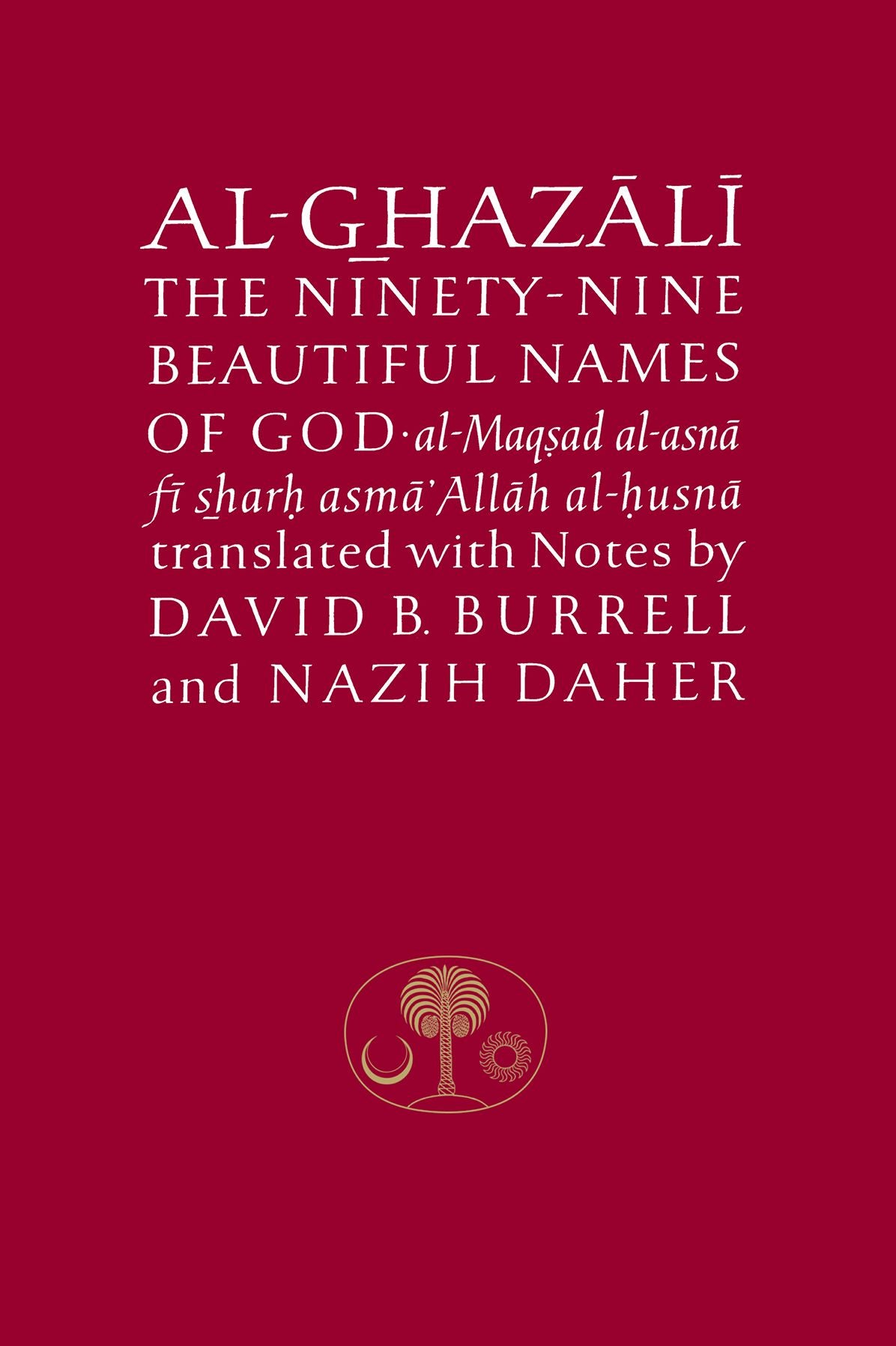 The Ninety-Nine Beautiful Names of God: Al-Maqòsad Al-Asnåa : Fåi ösöharòh Asmåa® Allåah Al-òhusnåa