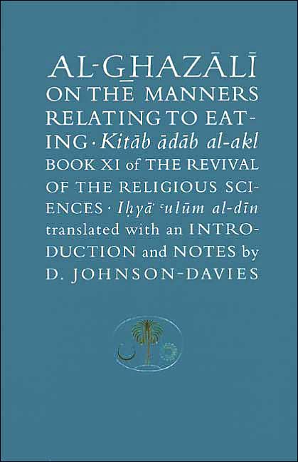 Al-Ghazali on the Manners Relating to Eating: Book XI of the Revival of the Religious Sciences