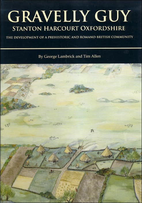 Gravelly Guy, Stanton Harcourt: The Development of a Prehistoric and Romano-British Community