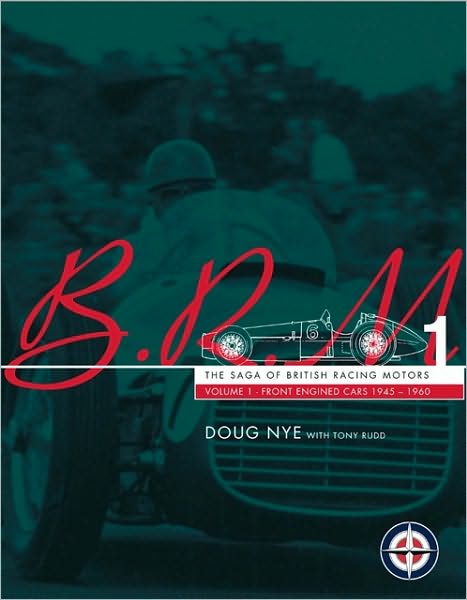 BRM - The Saga of British Racing Motors Vol. 1: The Front Engined Cars 1945-60