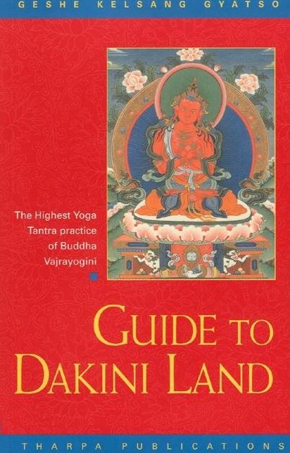 Guide to Dakini Land - The Highest Yoga Tantra Practice of Buddha Vajrayogini