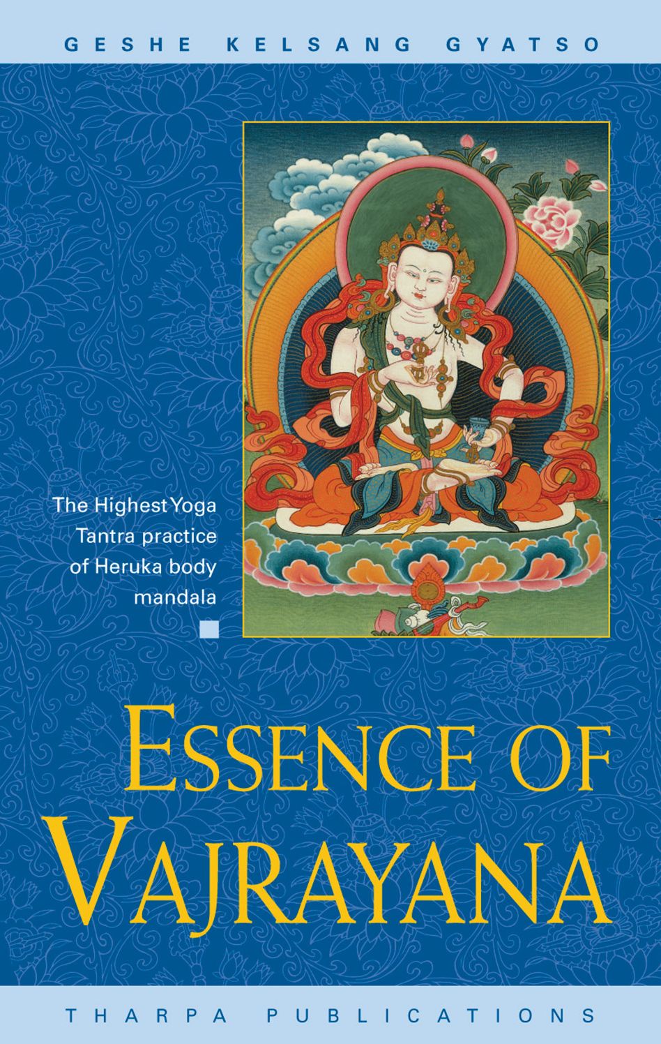 Essence of Vajrayana - The Highest Yoga Tantra Practice of Heruka Boky Mandala